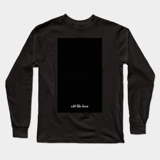 All the love - H Long Sleeve T-Shirt